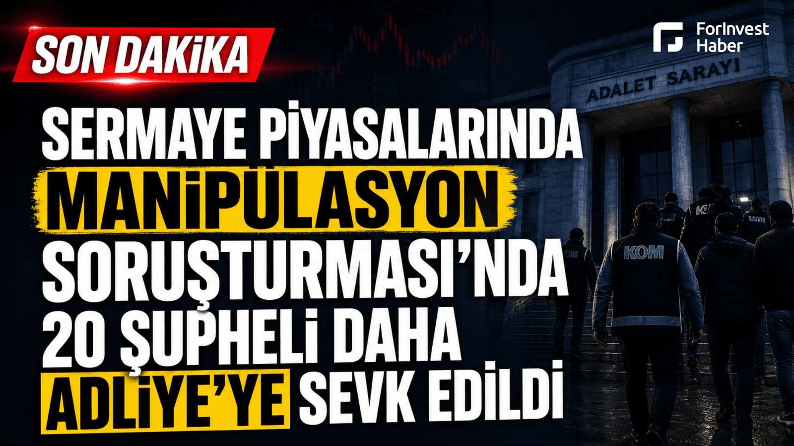 Sermaye piyasasında manipülasyon soruşturmalarında 20 şüpheli adliyeye sevk edildi