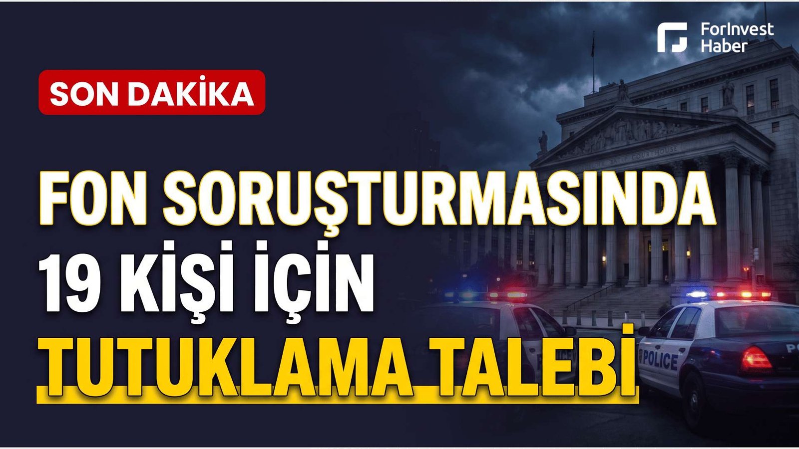 Fon soruşturmasında 19 şüpheli için tutuklama talebi