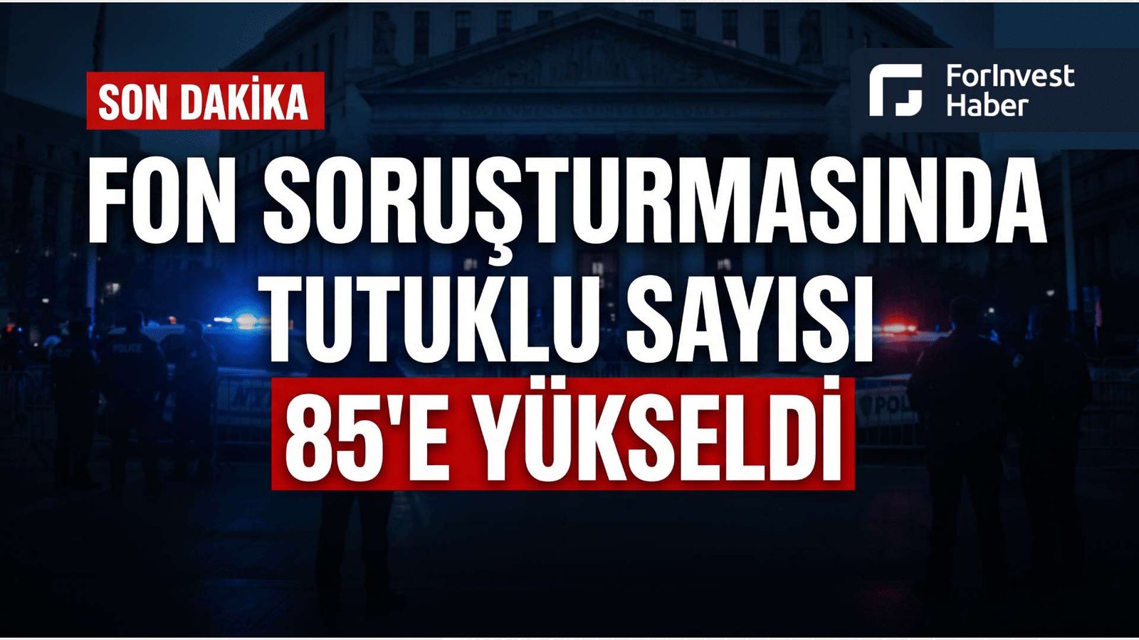 Fon soruşturmasında tutuklu sayısı 85'e yükseldi